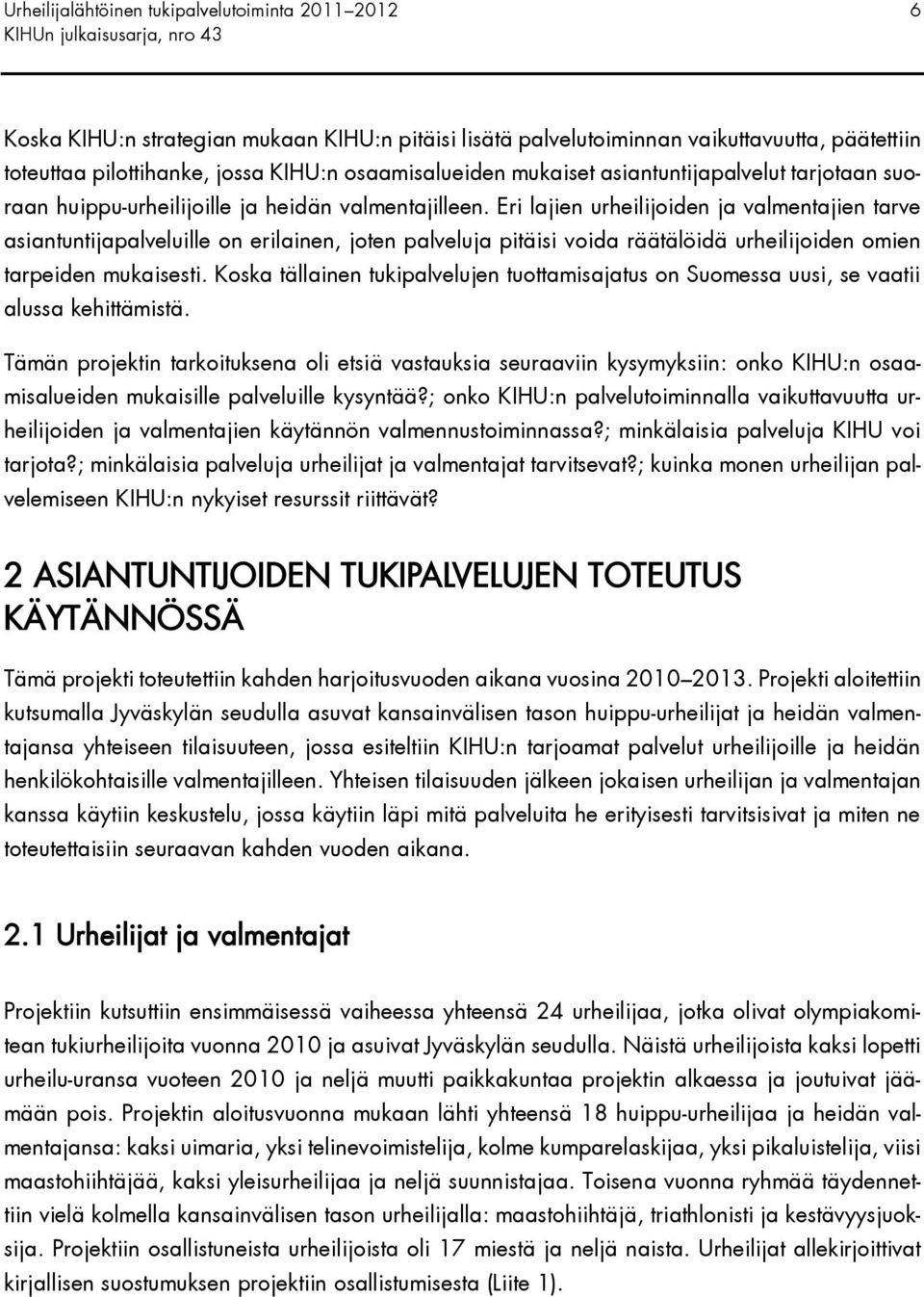 Eri lajien urheilijoiden ja valmentajien tarve asiantuntijapalveluille on erilainen, joten palveluja pitäisi voida räätälöidä urheilijoiden omien tarpeiden mukaisesti.