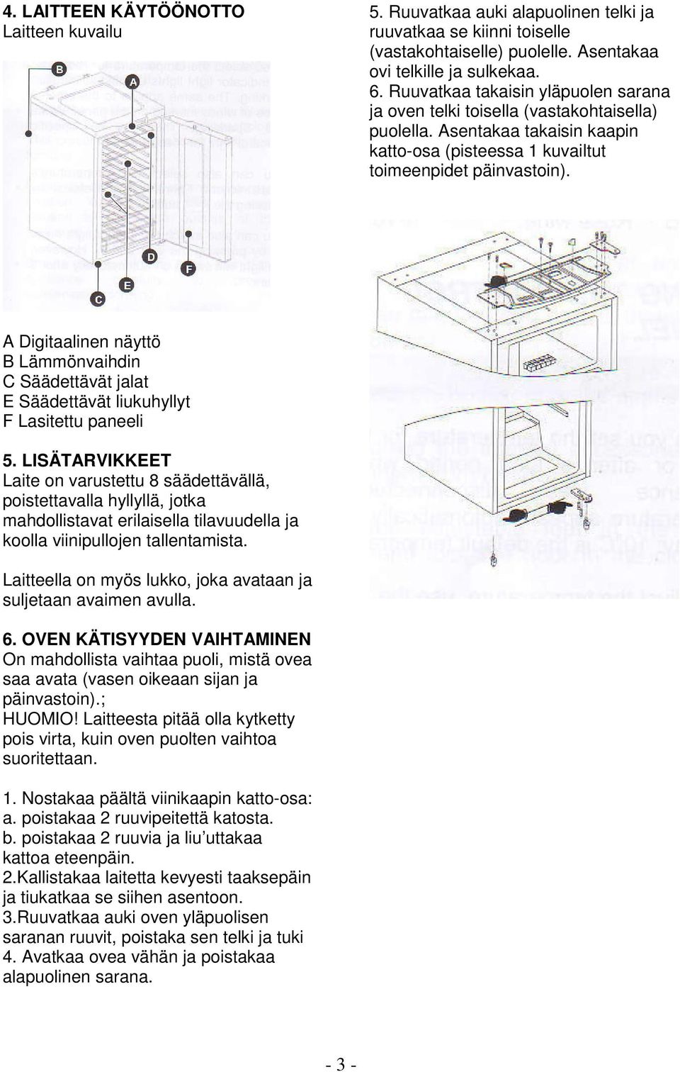 A Digitaalinen näyttö B Lämmönvaihdin C Säädettävät jalat E Säädettävät liukuhyllyt F Lasitettu paneeli 5.