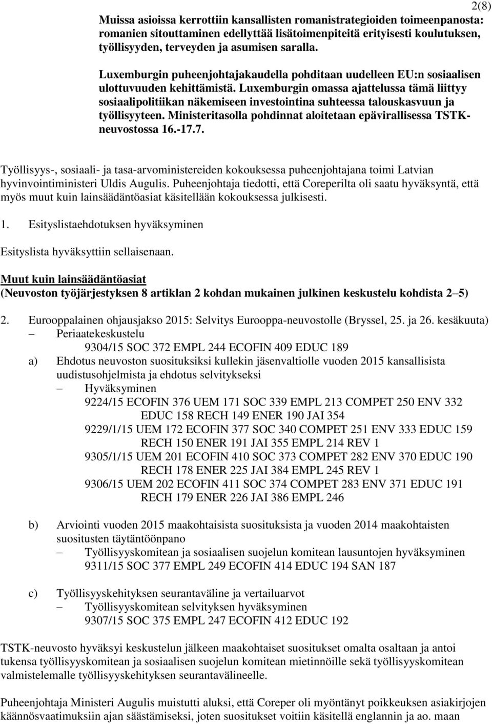 Luxemburgin omassa ajattelussa tämä liittyy sosiaalipolitiikan näkemiseen investointina suhteessa talouskasvuun ja työllisyyteen.