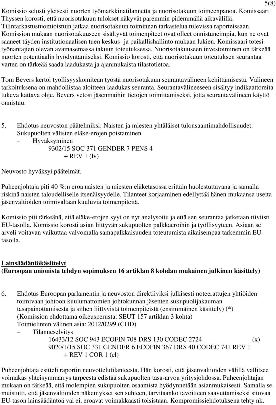 Komission mukaan nuorisotakuuseen sisältyvät toimenpiteet ovat olleet onnistuneimpia, kun ne ovat saaneet täyden institutionaalisen tuen keskus- ja paikallishallinto mukaan lukien.