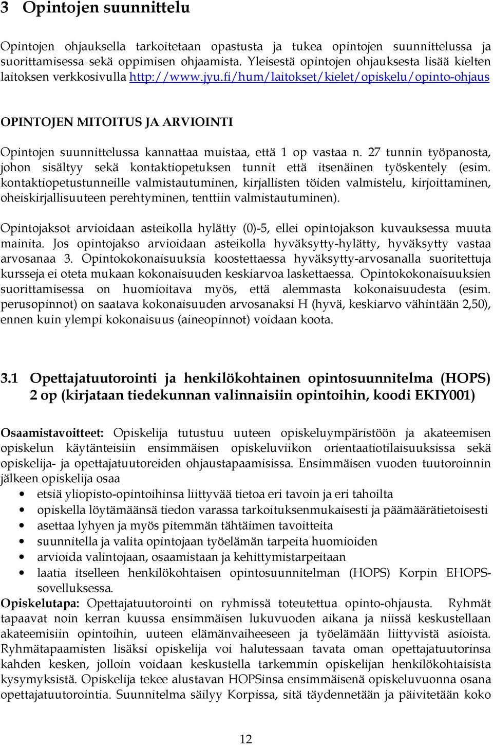 fi/hum/laitokset/kielet/opiskelu/opinto-ohjaus OPINTOJEN MITOITUS JA ARVIOINTI Opintojen suunnittelussa kannattaa muistaa, että 1 op vastaa n.