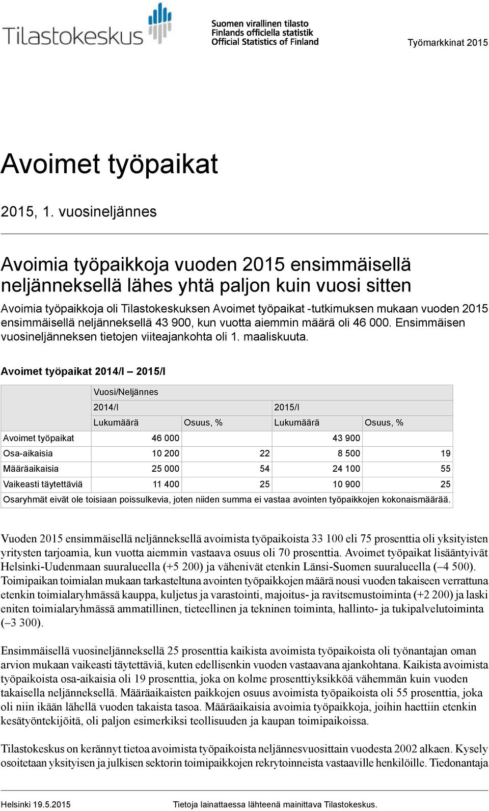 2015 ensimmäisellä neljänneksellä, kun vuotta aiemmin määrä oli. Ensimmäisen vuosineljänneksen tietojen viiteajankohta oli 1. maaliskuuta.