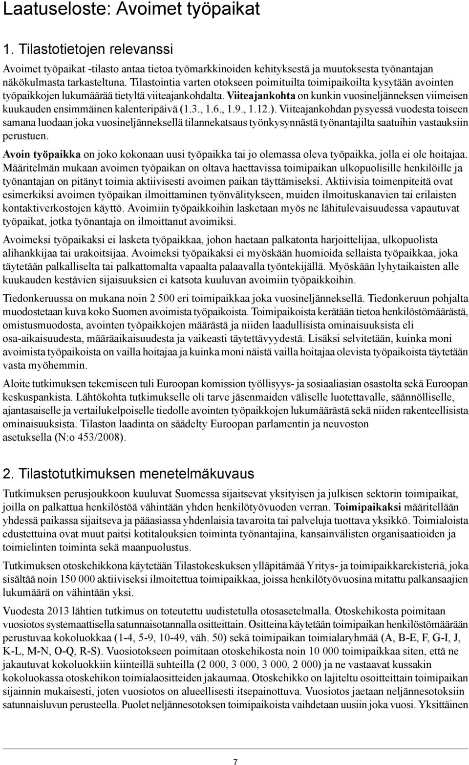 Viiteajankohta on kunkin vuosineljänneksen viimeisen kuukauden ensimmäinen kalenteripäivä (1.3., 1.6., 1.9., 1.12.).