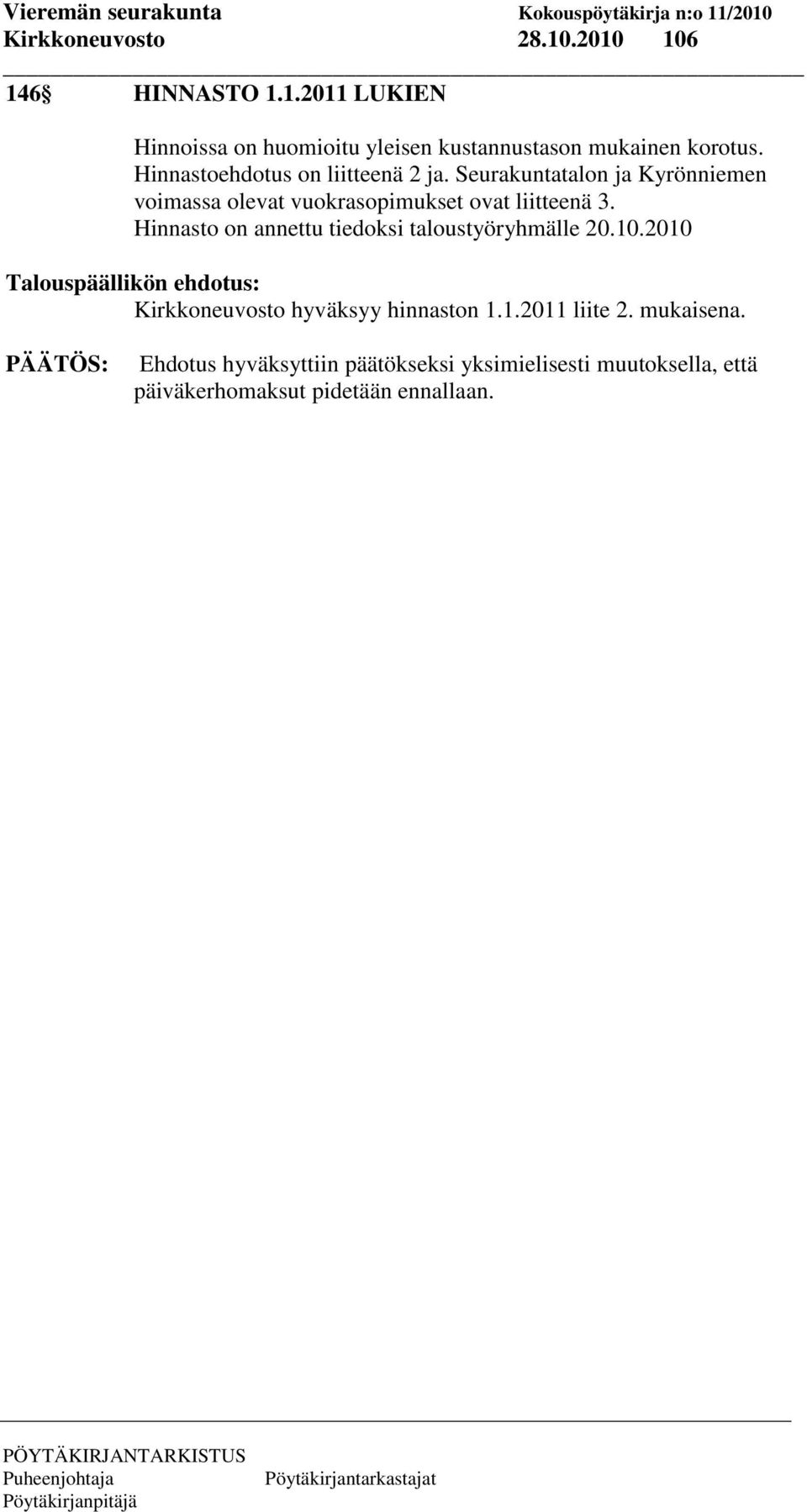 Hinnasto on annettu tiedoksi taloustyöryhmälle 20.10.2010 Talouspäällikön ehdotus: Kirkkoneuvosto hyväksyy hinnaston 1.1.2011 liite 2.