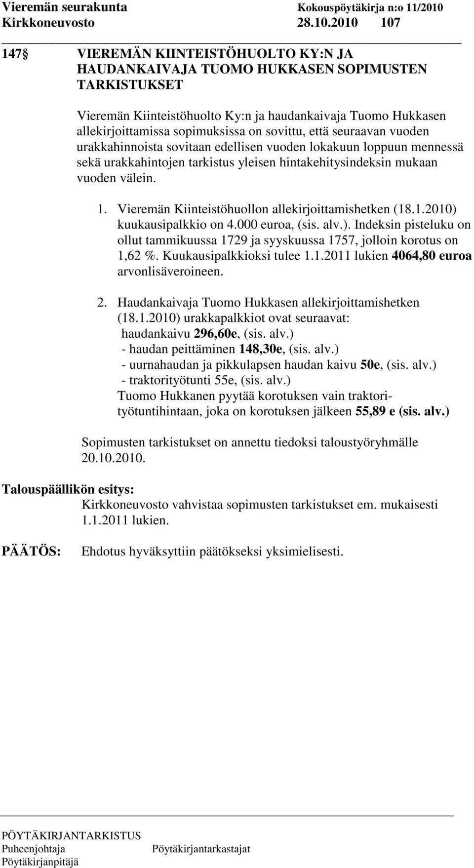 sovittu, että seuraavan vuoden urakkahinnoista sovitaan edellisen vuoden lokakuun loppuun mennessä sekä urakkahintojen tarkistus yleisen hintakehitysindeksin mukaan vuoden välein. 1.