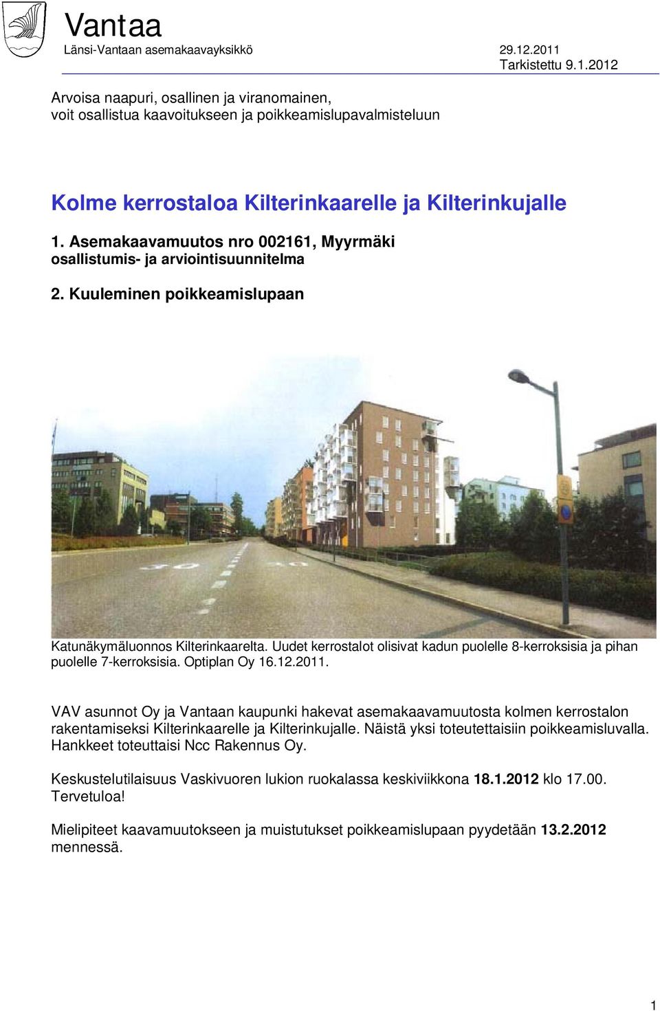 Asemakaavamuutos nro 002161, Myyrmäki osallistumis- ja arviointisuunnitelma 2. Kuuleminen poikkeamislupaan Katunäkymäluonnos Kilterinkaarelta.