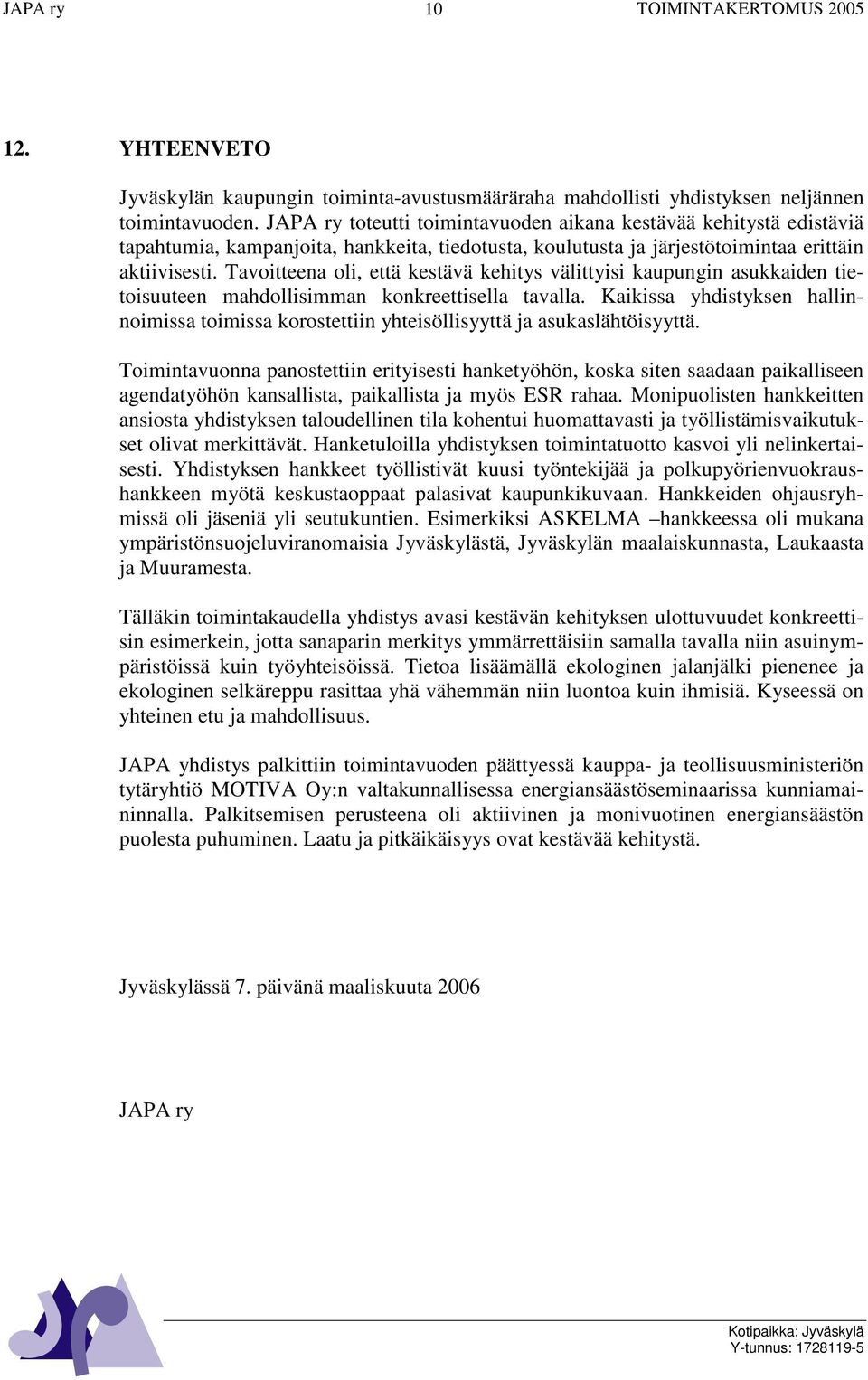 Tavoitteena oli, että kestävä kehitys välittyisi kaupungin asukkaiden tietoisuuteen mahdollisimman konkreettisella tavalla.