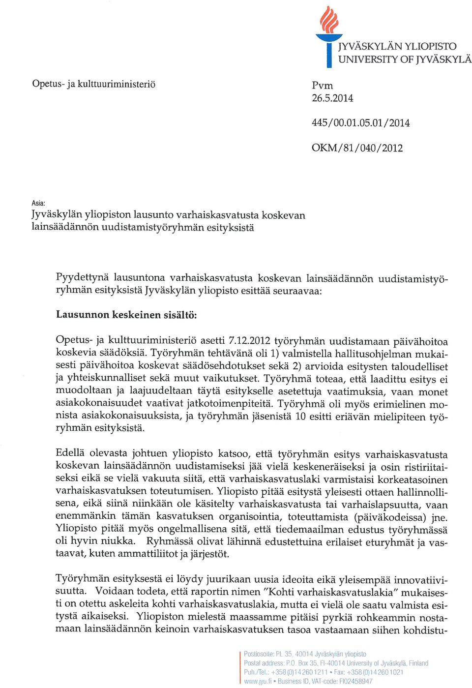 Yliopiston mielestä maassamme pitäisi pyrkiä rohkeammin nostamaan lainsäädännön keinoin varhaiskasvatuksen tasoa vastaamaan siihen kohdistu suutta.