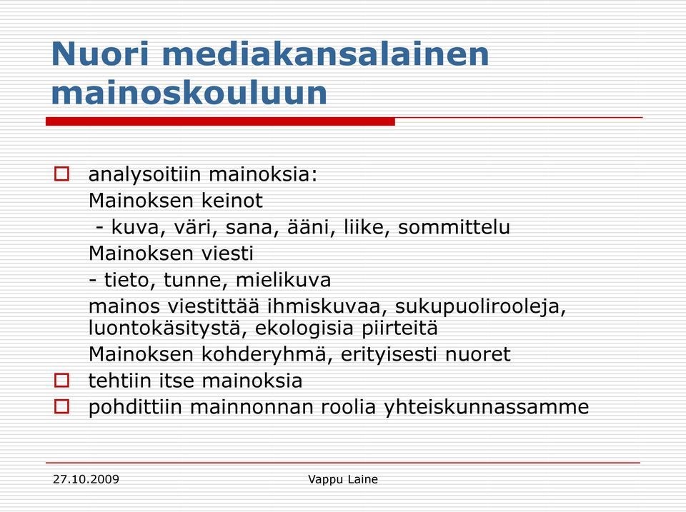 viestittää ihmiskuvaa, sukupuolirooleja, luontokäsitystä, ekologisia piirteitä Mainoksen