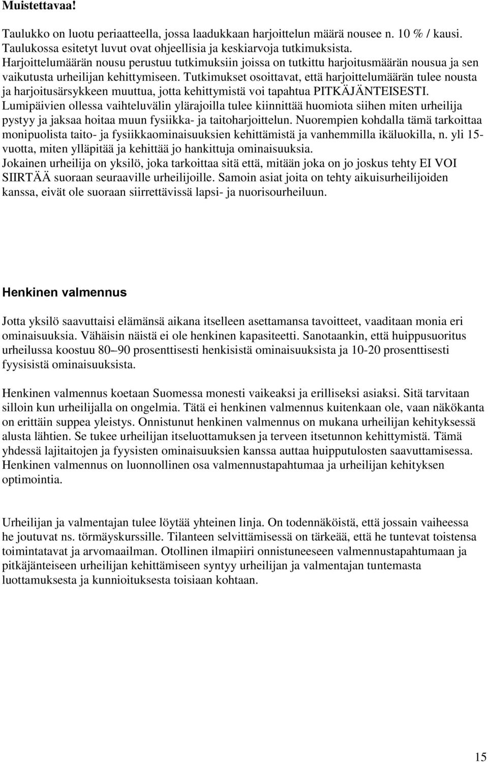 Tutkimukset osoittavat, että harjoittelumäärän tulee nousta ja harjoitusärsykkeen muuttua, jotta kehittymistä voi tapahtua PITKÄJÄNTEISESTI.