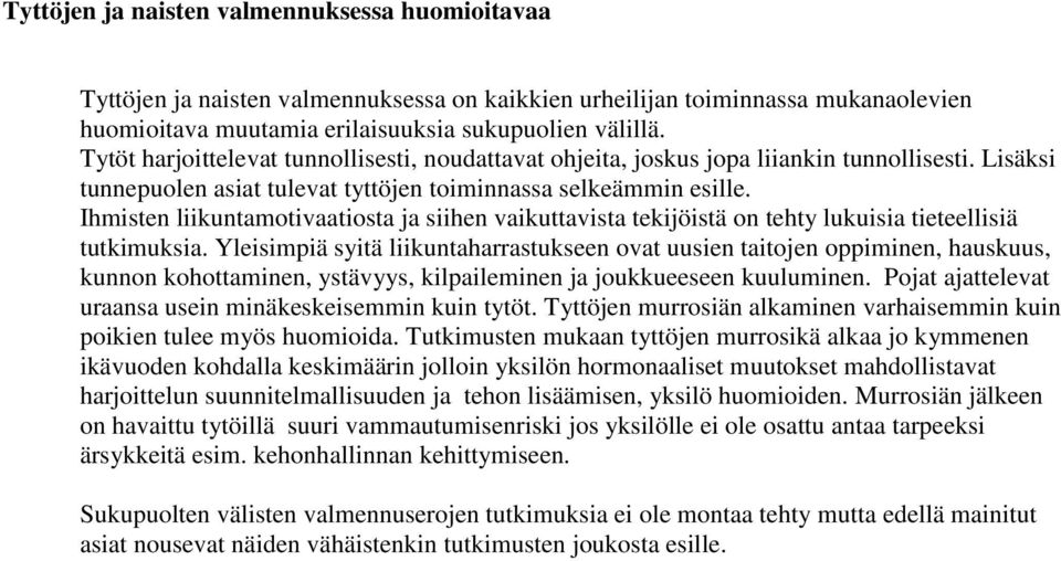 Ihmisten liikuntamotivaatiosta ja siihen vaikuttavista tekijöistä on tehty lukuisia tieteellisiä tutkimuksia.