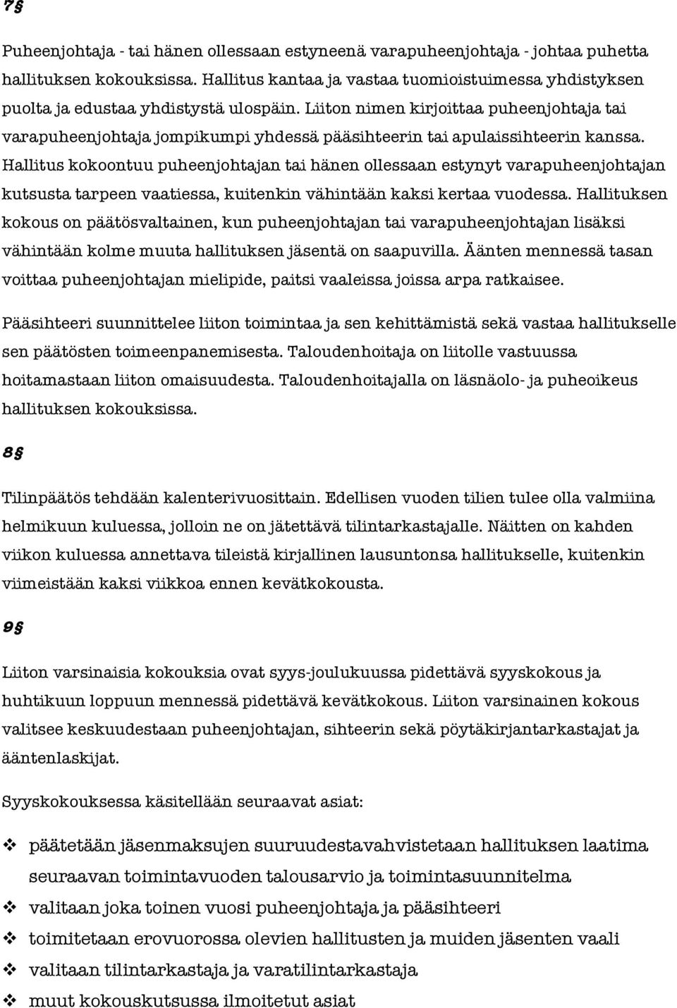 Liiton nimen kirjoittaa puheenjohtaja tai varapuheenjohtaja jompikumpi yhdessä pääsihteerin tai apulaissihteerin kanssa.