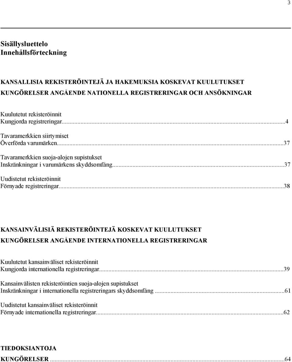 ..37 Uudistetut rekisteröinnit Förnyade registreringar.