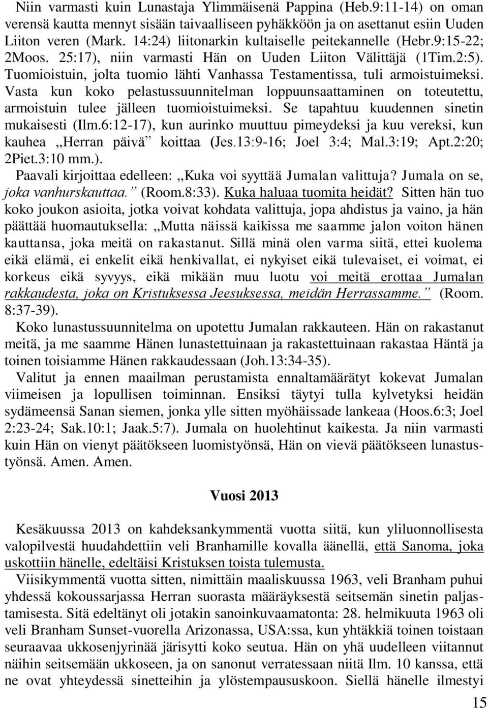 Tuomioistuin, jolta tuomio lähti Vanhassa Testamentissa, tuli armoistuimeksi. Vasta kun koko pelastussuunnitelman loppuunsaattaminen on toteutettu, armoistuin tulee jälleen tuomioistuimeksi.