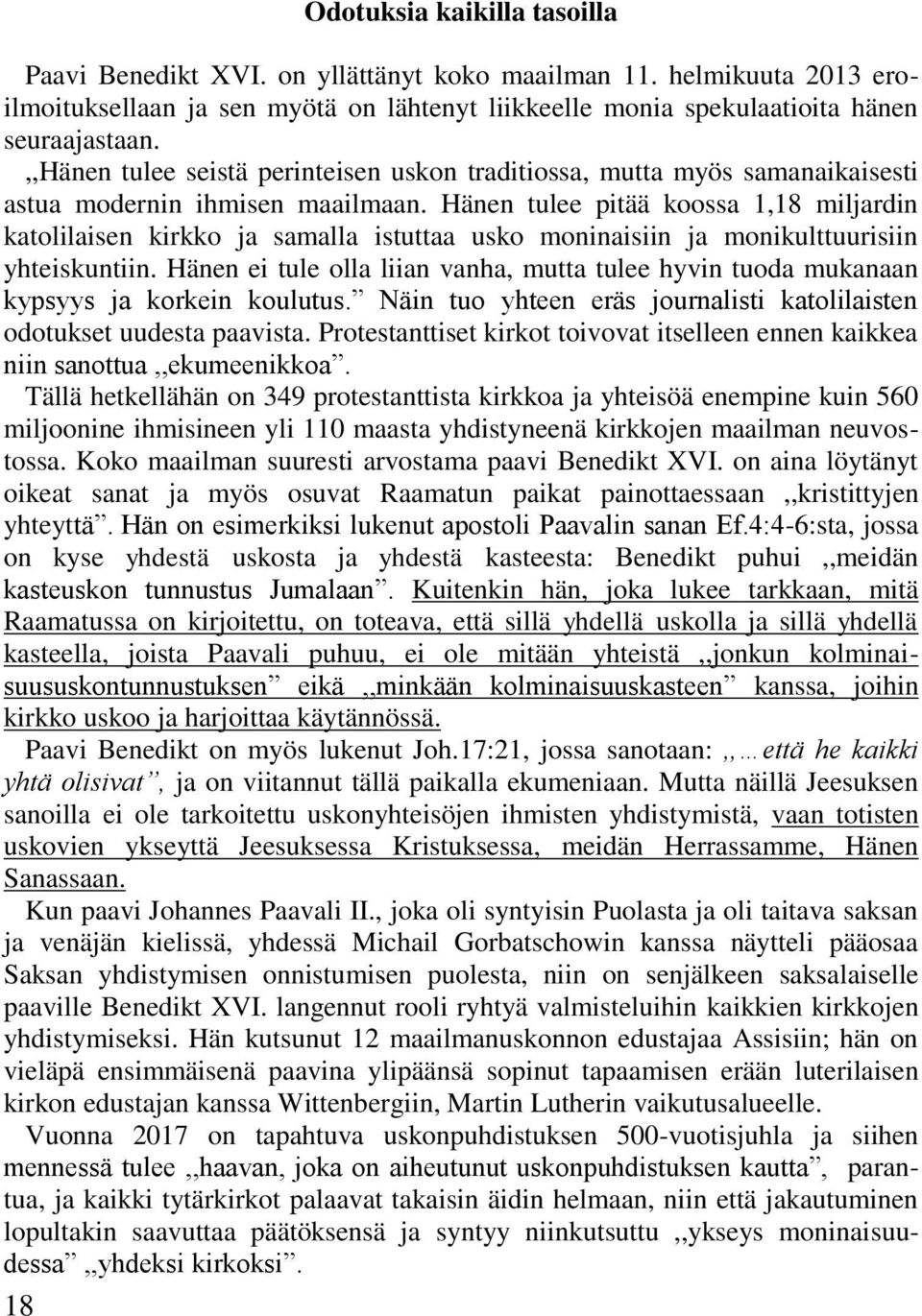 Hänen tulee pitää koossa 1,18 miljardin katolilaisen kirkko ja samalla istuttaa usko moninaisiin ja monikulttuurisiin yhteiskuntiin.