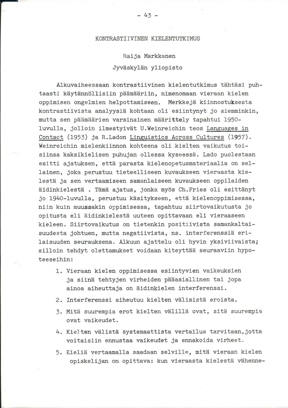 Merkkejä kilnnostuhsesta kontrastlivista analyysiä kohtaan o1i esiintynyt jo aiemmlnkin, mutta sen päämäärien varsinainen määrittely tapahtui L95Olurmlla, jolloin ilmestyivät U.