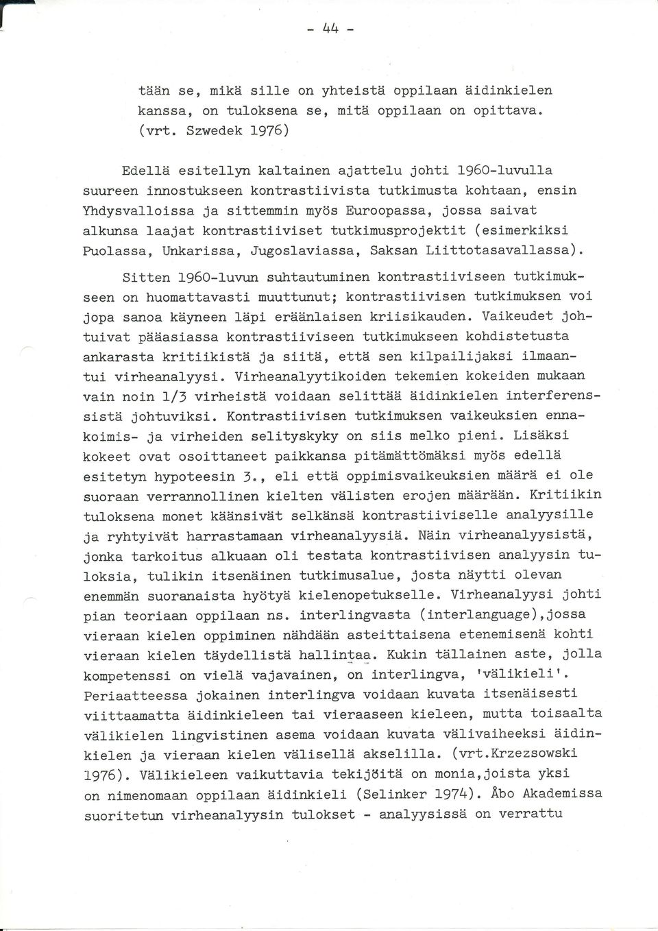 alkr:nsa laajat kontrastiiviset tutkimusprojektit (esimerkiksi Rrolassa, Unkarissa, Jugoslaviassa, Saksan Liittotasavallassa). Sitten 1960-1urrun suhtautumj.