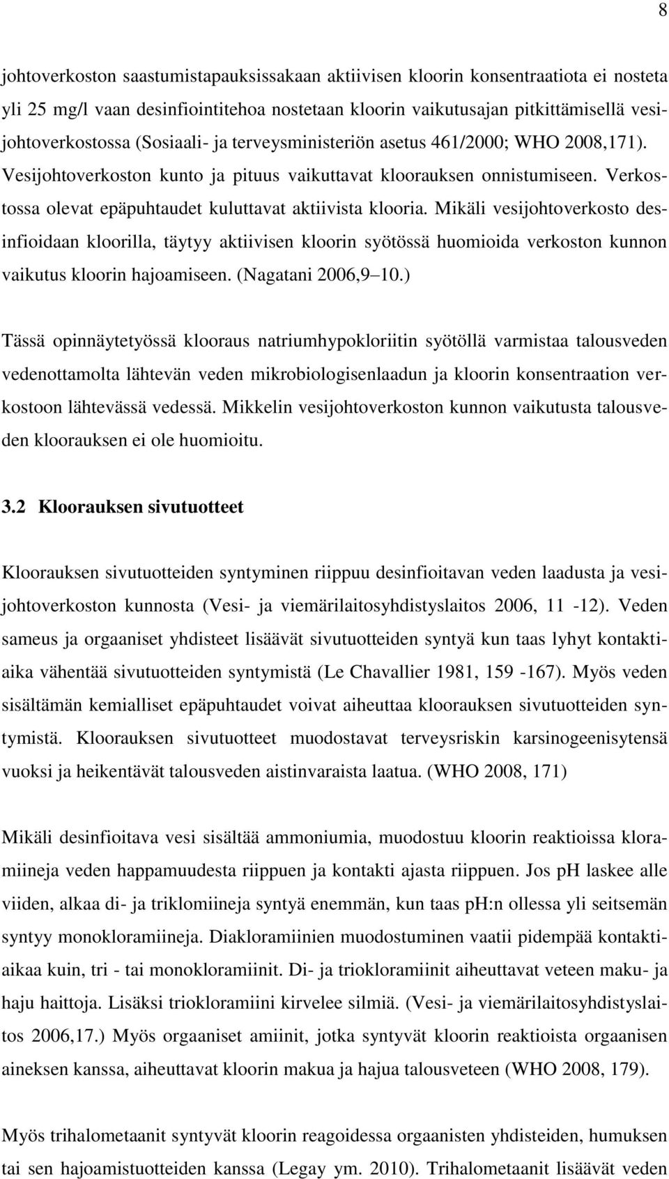 Verkostossa olevat epäpuhtaudet kuluttavat aktiivista klooria.