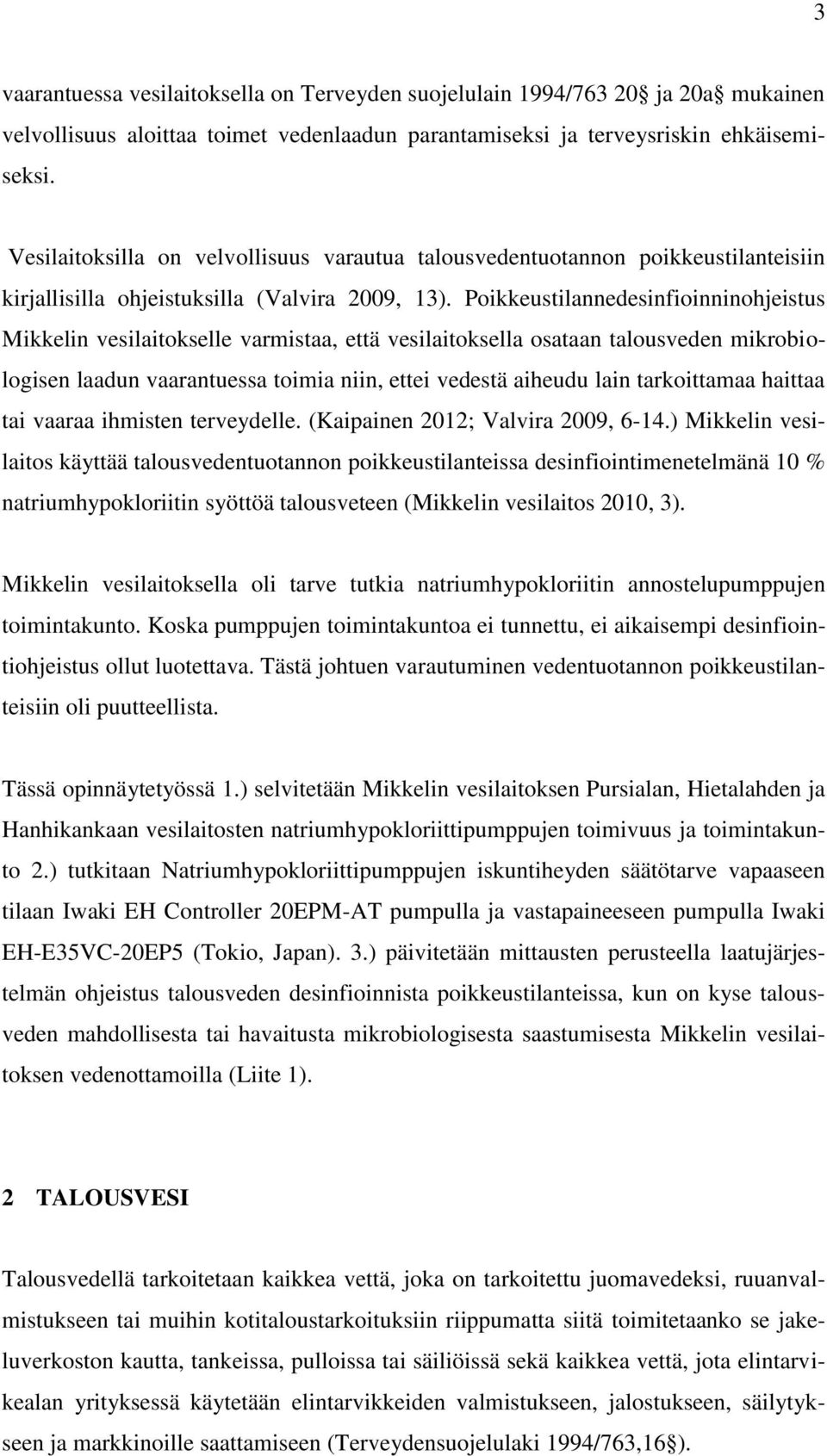 Poikkeustilannedesinfioinninohjeistus Mikkelin vesilaitokselle varmistaa, että vesilaitoksella osataan talousveden mikrobiologisen laadun vaarantuessa toimia niin, ettei vedestä aiheudu lain