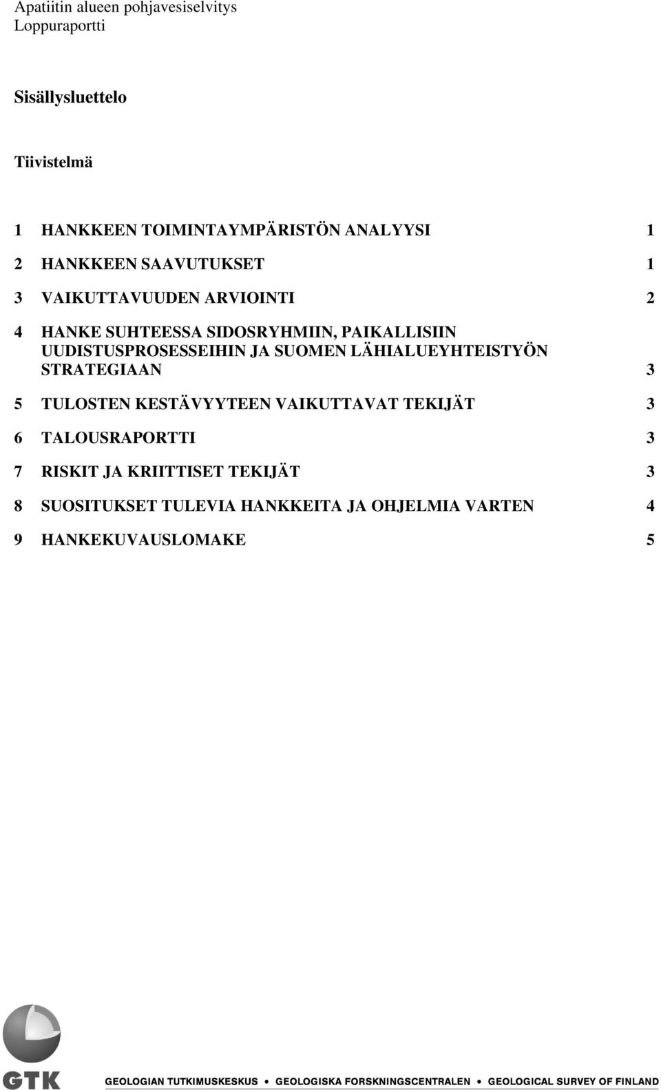 UUDISTUSPROSESSEIHIN JA SUOMEN LÄHIALUEYHTEISTYÖN STRATEGIAAN 3 5 TULOSTEN KESTÄVYYTEEN VAIKUTTAVAT TEKIJÄT 3