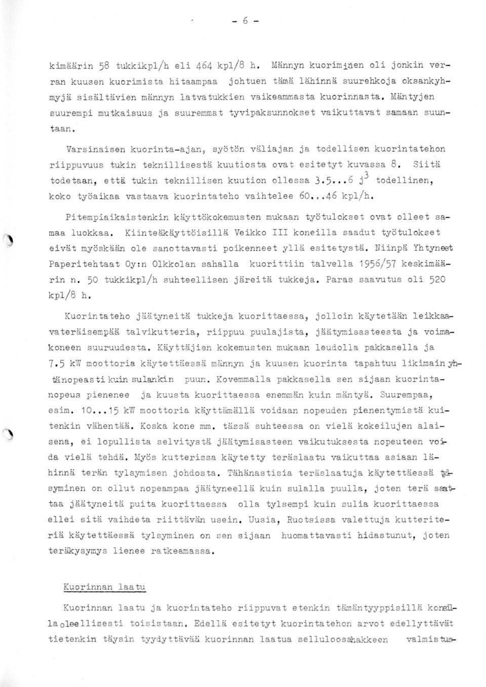 Mäntyjen suurempi mutkaisuus ja suuremmat tyvipaksunnokset vaiku ttavat samaan suuntaan.