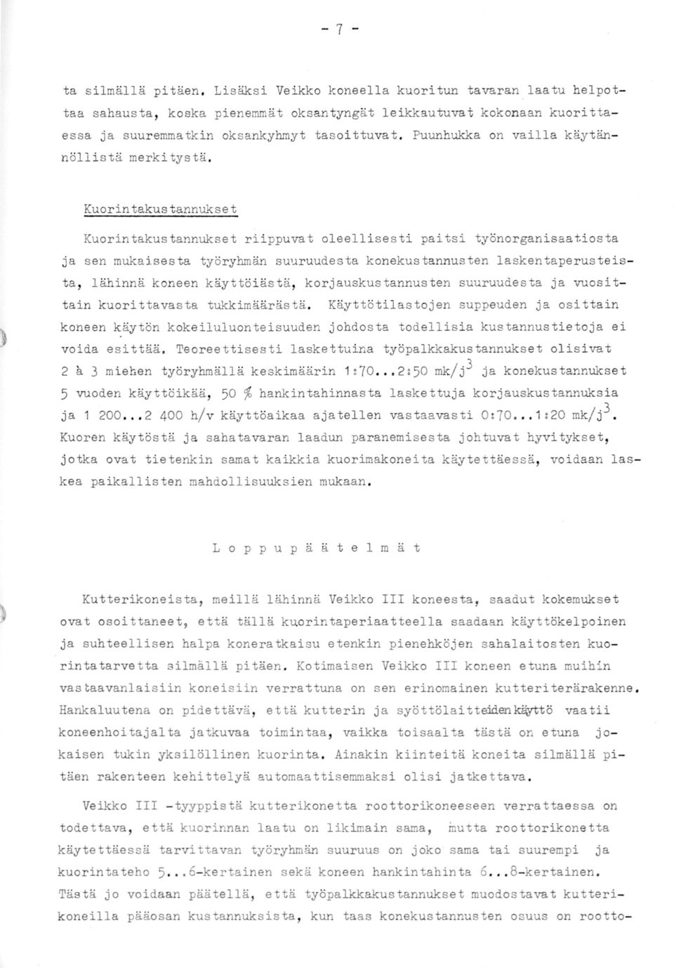 laskentaperusteista, lähinnä koneen käyttöiästä, korjauskustannusten suuruudesta ja vuosittain kuorittavasta tukkimäärästä.