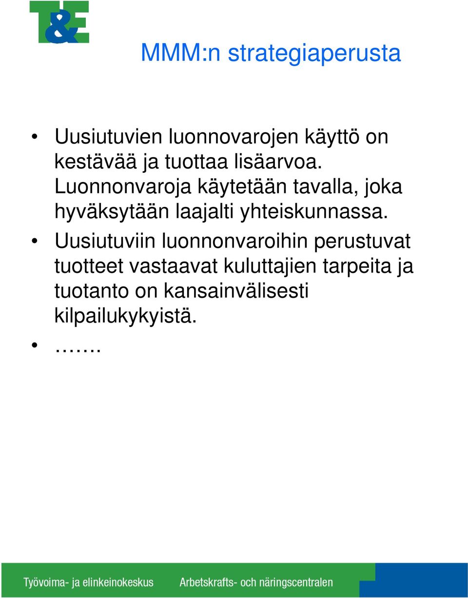 Luonnonvaroja käytetään tavalla, joka hyväksytään laajalti yhteiskunnassa.