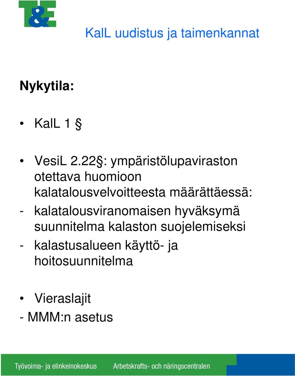 määrättäessä: - kalatalousviranomaisen hyväksymä suunnitelma kalaston