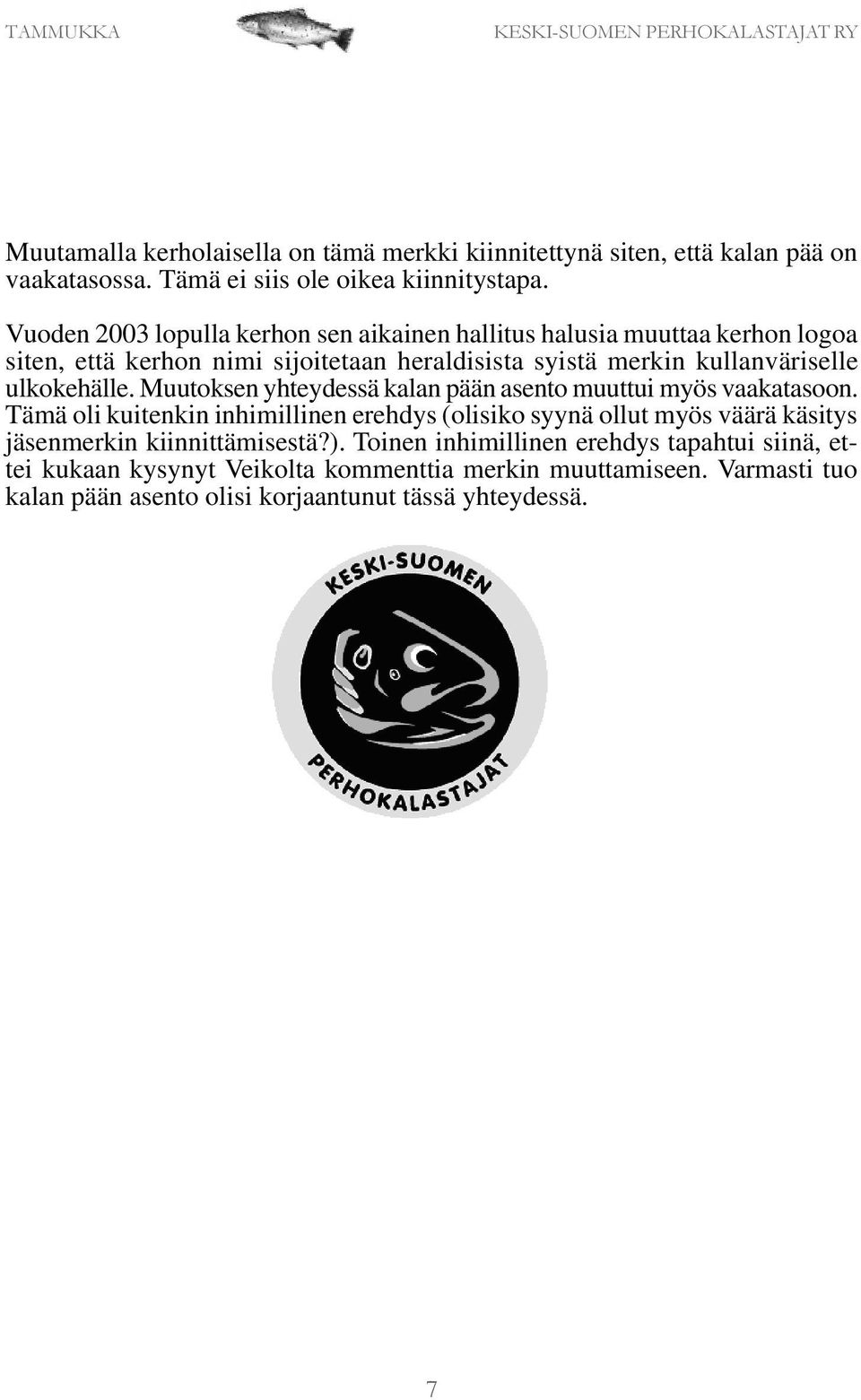 ulkokehälle. Muutoksen yhteydessä kalan pään asento muuttui myös vaakatasoon.