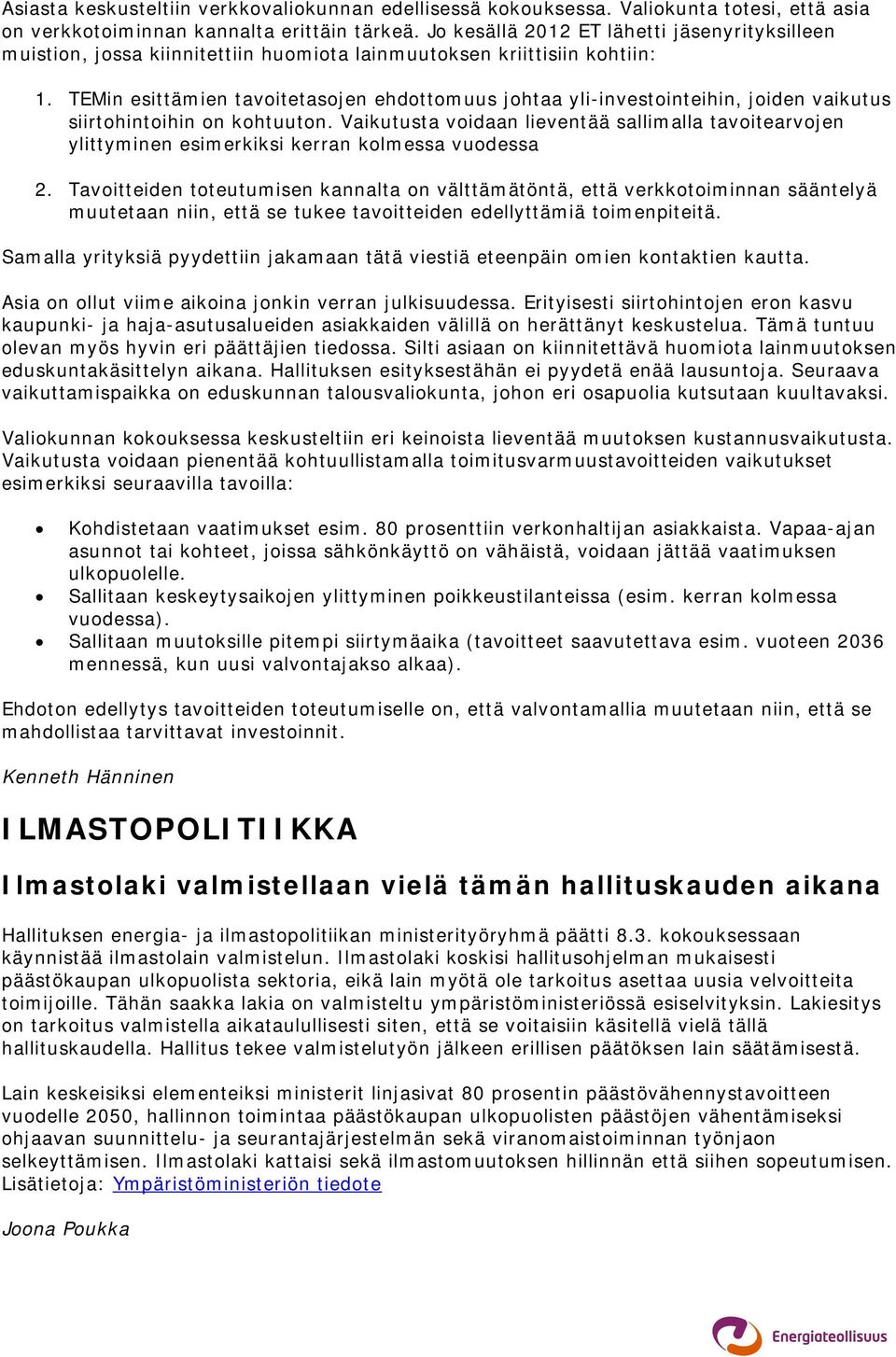 TEMin esittämien tavoitetasojen ehdottomuus johtaa yli-investointeihin, joiden vaikutus siirtohintoihin on kohtuuton.