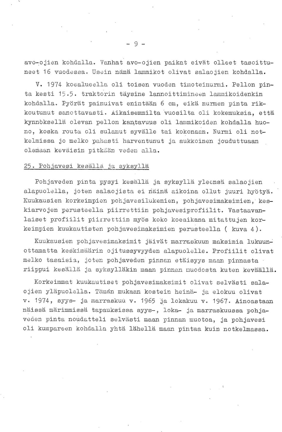 Aikaisemmilta Vuosilta oli kokemuksia, että kynnbksellä olevan pellon kawbavuus oli lammikoiden kohdalla huono, koska rauta oli sulanut syvälle tai kokonaan.