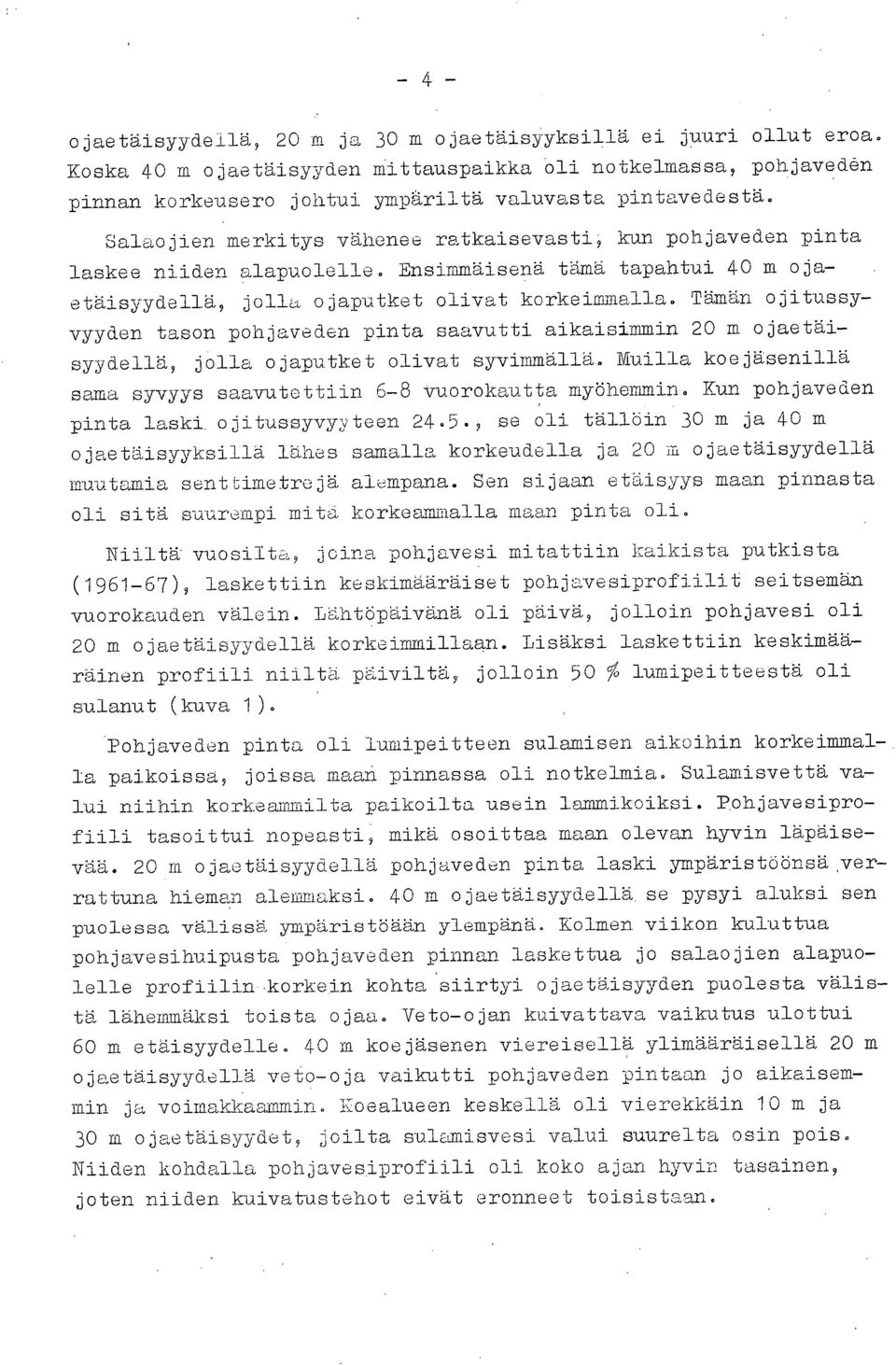 Tämän ojitussyvyyden tason pohjaveden pinta saavutti aikaisimmin 2 m ojaetäisyydellä, jolla ojaputket olivat syvimmällä.