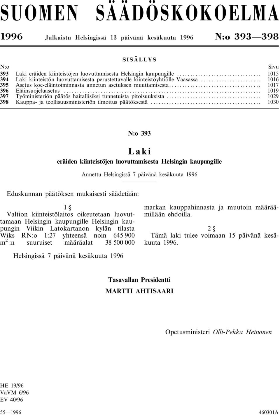 .. 1019 397 Työministeriön päätös haitallisiksi tunnetuista pitoisuuksista... 1029 398 Kauppa- ja teollisuusministeriön ilmoitus päätöksestä.