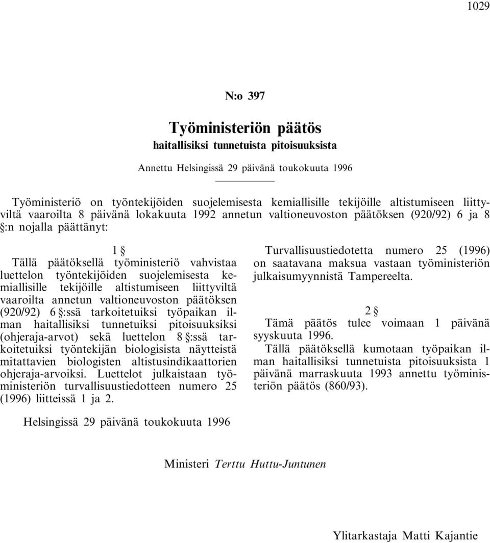 työntekijöiden suojelemisesta kemiallisille tekijöille altistumiseen liittyviltä vaaroilta annetun valtioneuvoston päätöksen (920/92) 6 :ssä tarkoitetuiksi työpaikan ilman haitallisiksi tunnetuiksi