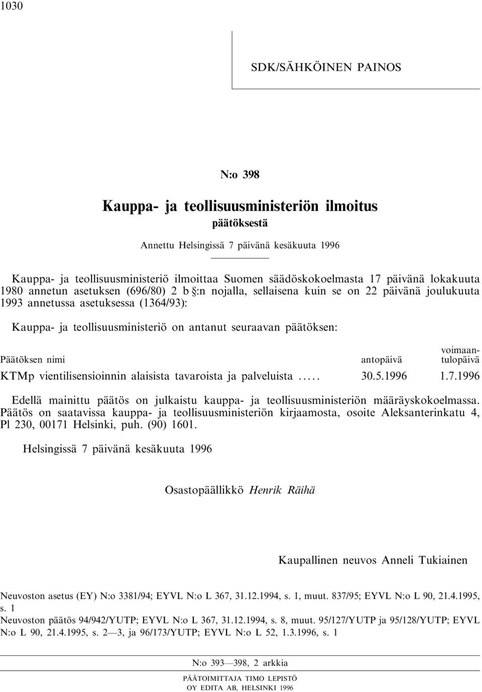 seuraavan päätöksen: voimaantulopäivä Päätöksen nimi antopäivä KTMp vientilisensioinnin alaisista tavaroista ja palveluista... 30.5.1996 1.7.