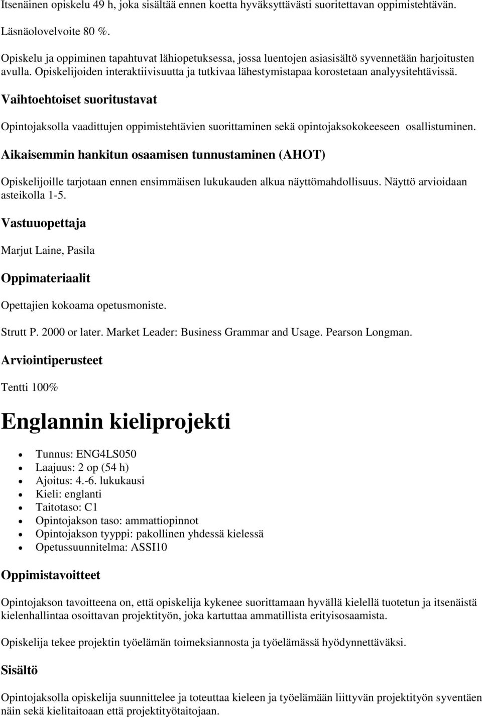 Opiskelijoiden interaktiivisuutta ja tutkivaa lähestymistapaa korostetaan analyysitehtävissä.