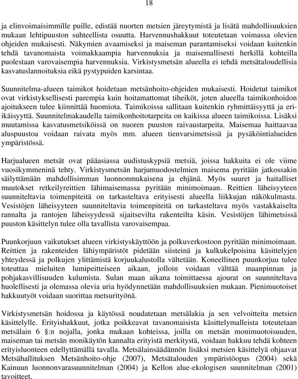 Näkymien avaamiseksi ja maiseman parantamiseksi voidaan kuitenkin tehdä tavanomaista voimakkaampia harvennuksia ja maisemallisesti herkillä kohteilla puolestaan varovaisempia harvennuksia.