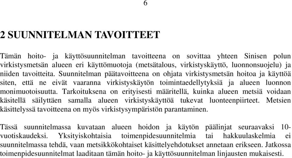 Tarkoituksena on erityisesti määritellä, kuinka alueen metsiä voidaan käsitellä säilyttäen samalla alueen virkistyskäyttöä tukevat luonteenpiirteet.