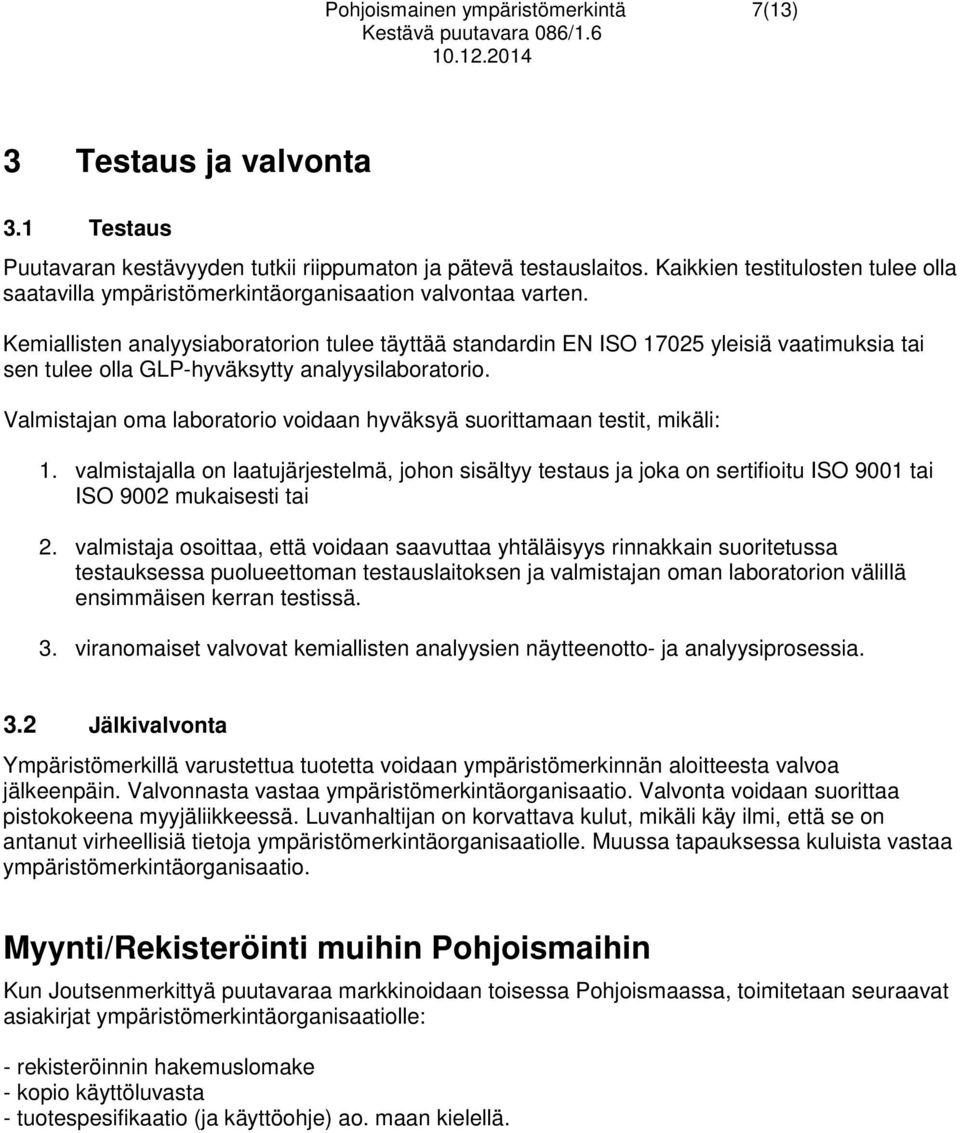 Kemiallisten analyysiaboratorion tulee täyttää standardin EN ISO 17025 yleisiä vaatimuksia tai sen tulee olla GLP-hyväksytty analyysilaboratorio.