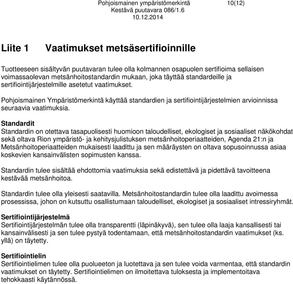 Pohjoismainen Ympäristömerkintä käyttää standardien ja sertifiointijärjestelmien arvioinnissa seuraavia vaatimuksia.