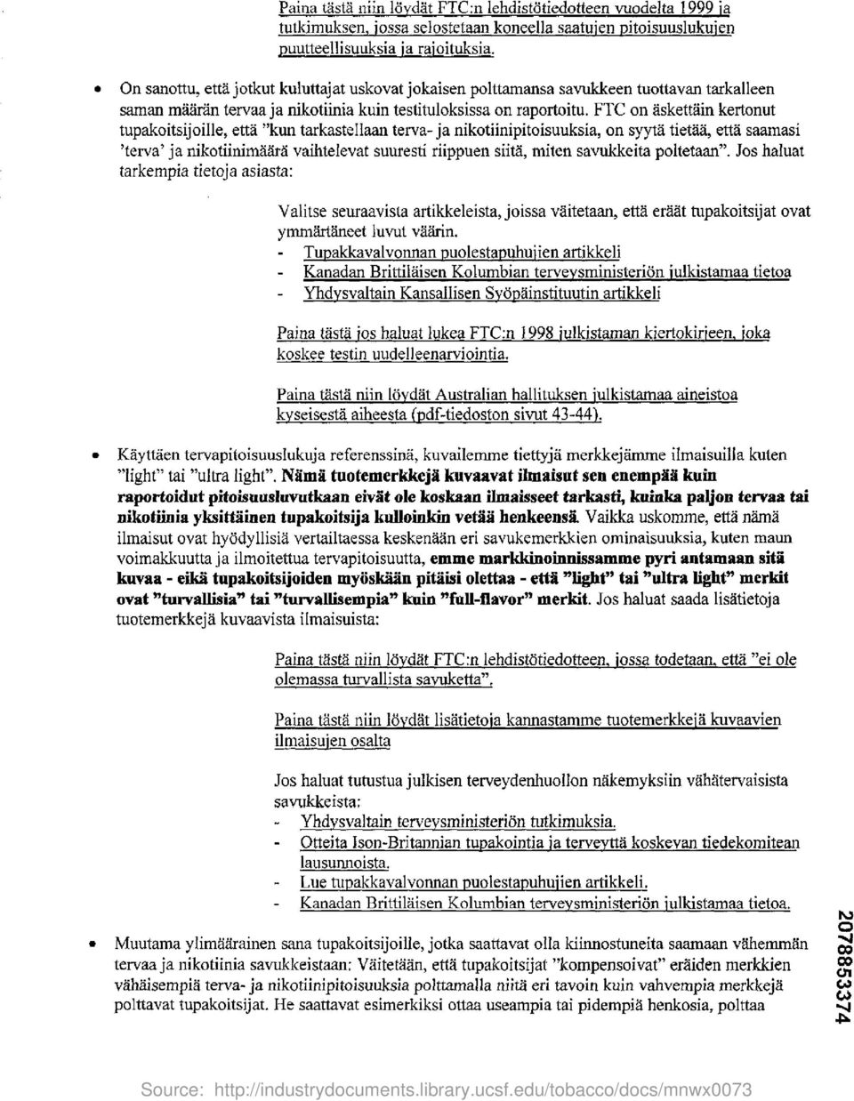 FTC on askettain kertonut tupakoitsijoille, etta "kun tarkastellaan terva- ja nikotiinipitoisuuksia, on syyta tietaa, etta saamasi 'terva' ja nikotiinimaara vaihtelevat suuresti riippuen siita, miten