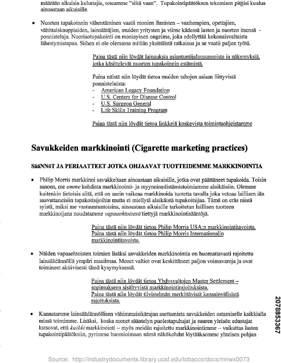 Nuorisotupakointi on monisyinen ongelma, joka edellyttaa kokonaisvaltaista lahestymistapaa. Siihen ei ole olemassa mitaan yksittaista ratkaisua ja se vaatii paljon tyota.