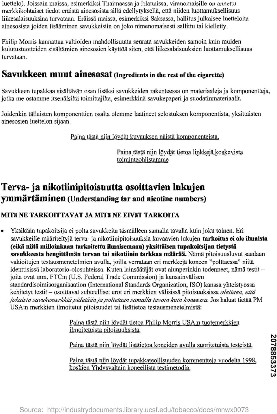 turvataan. Eraissa maissa, esimerkiksi Saksassa, hallitus julkaisee luetteloita ainesosista joiden lisaaminen savukkeisiin on joko nimenomaisesti sallittu tai kielletty.