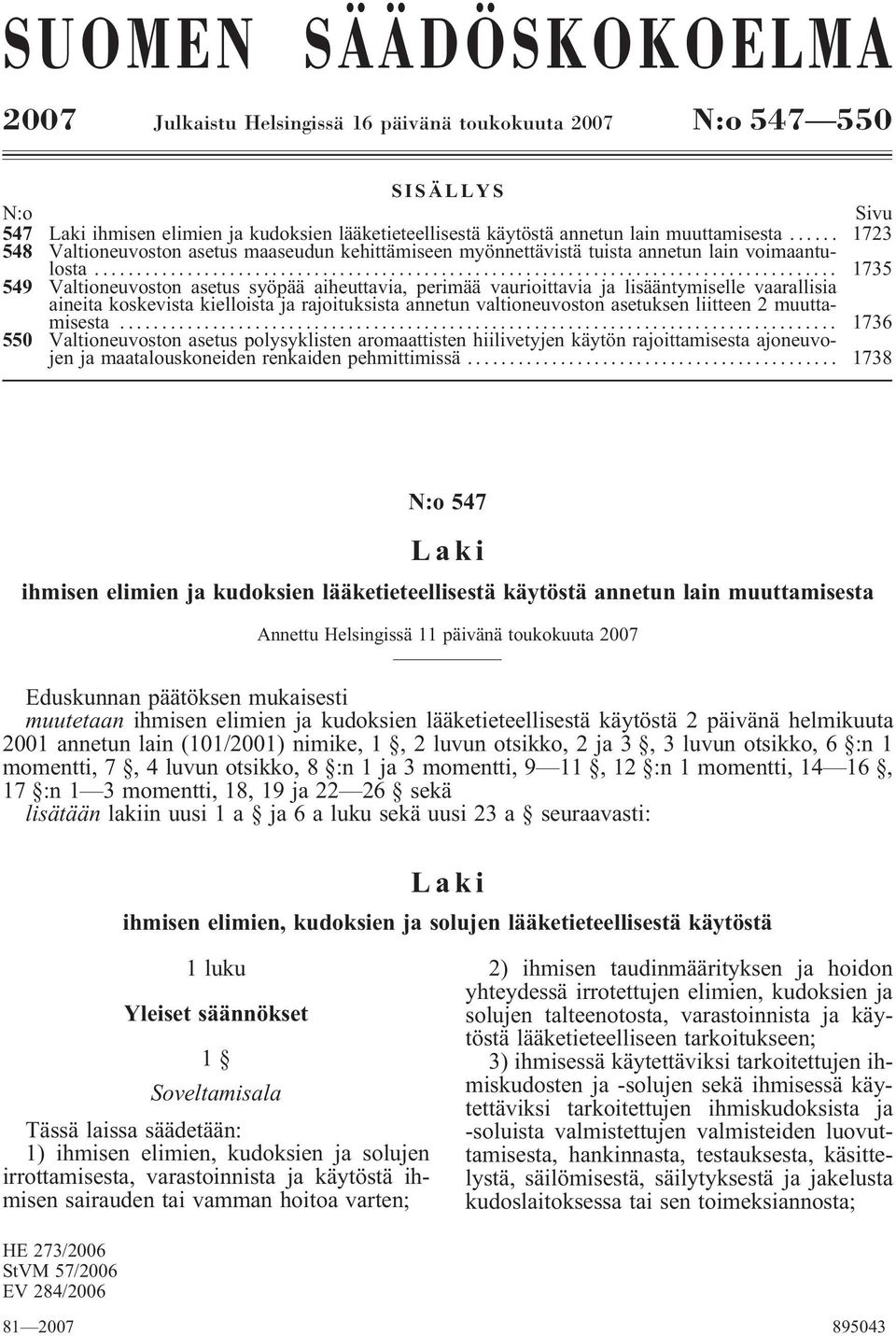 .. 1735 549 Valtioneuvoston asetus syöpää aiheuttavia, perimää vaurioittavia ja lisääntymiselle vaarallisia aineita koskevista kielloista ja rajoituksista annetun valtioneuvoston asetuksen liitteen 2