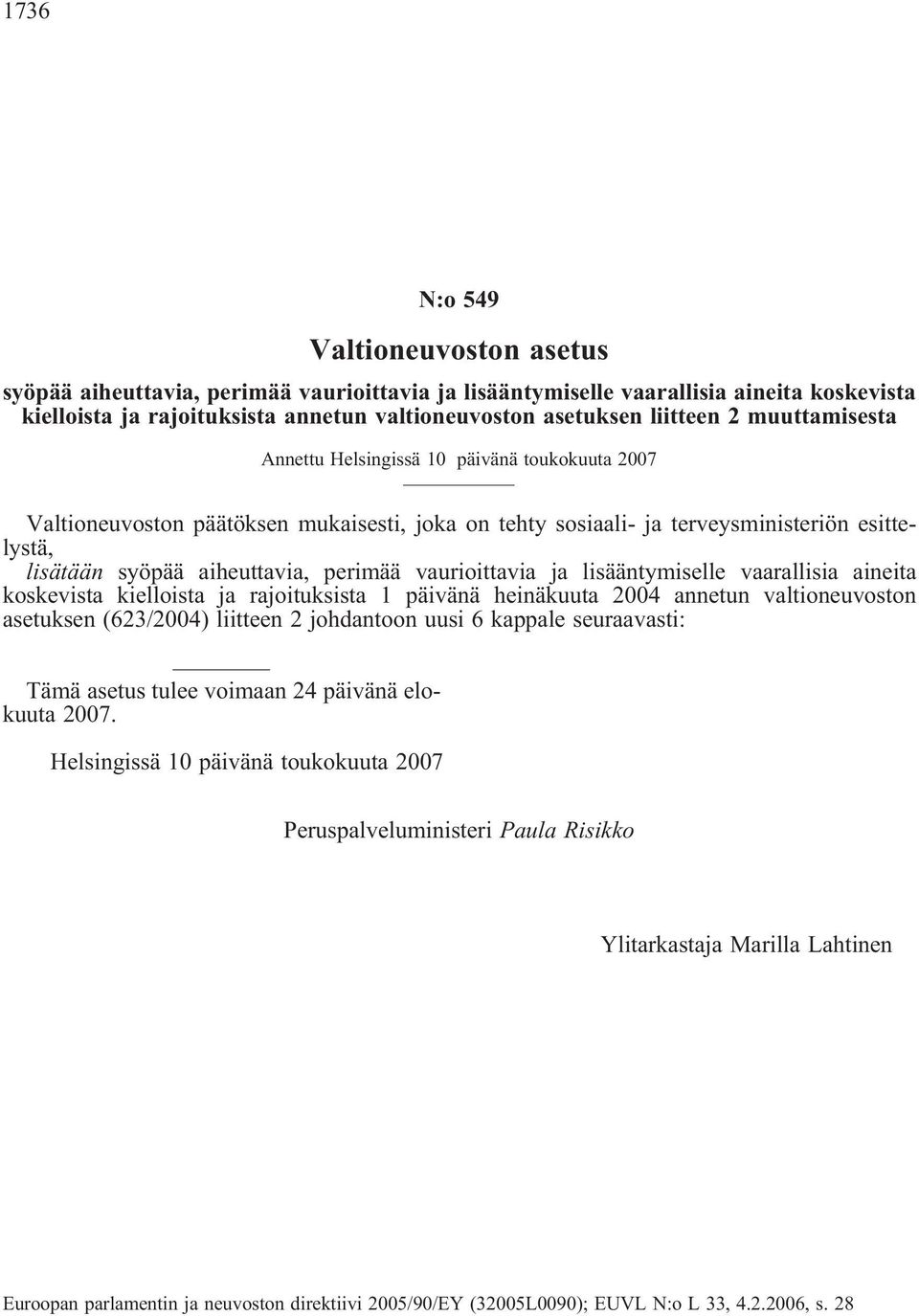 vaurioittavia ja lisääntymiselle vaarallisia aineita koskevista kielloista ja rajoituksista 1 päivänä heinäkuuta 2004 annetun valtioneuvoston asetuksen (623/2004) liitteen 2 johdantoon uusi 6 kappale