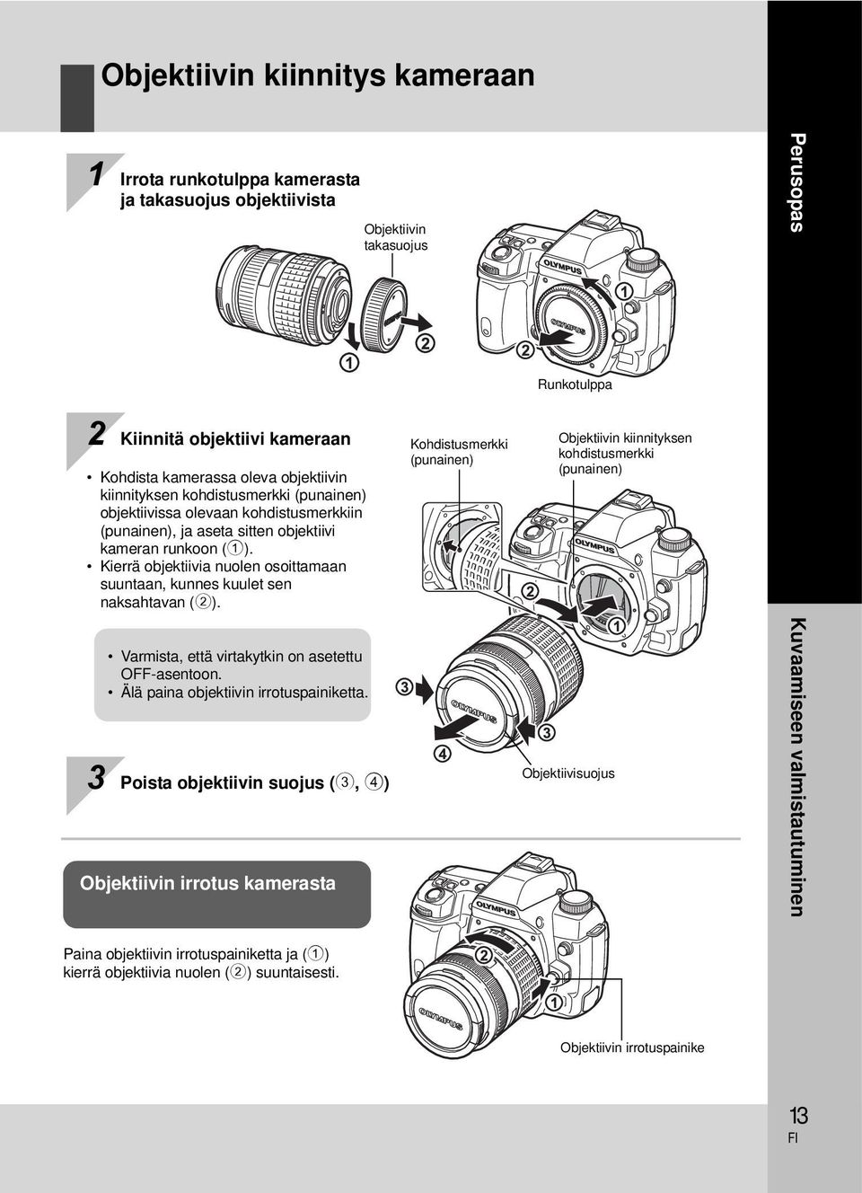 Kierrä objektiivia nuolen osoittamaan suuntaan, kunnes kuulet sen naksahtavan (2). Varmista, että virtakytkin on asetettu OFF-asentoon. Älä paina objektiivin irrotuspainiketta.