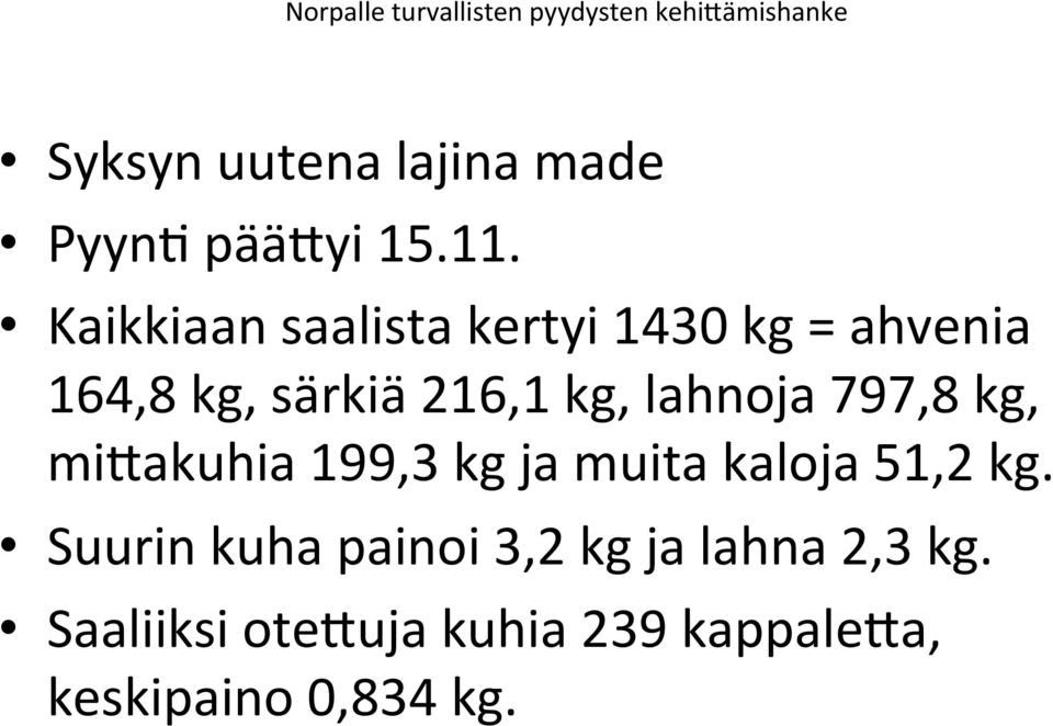 lahnoja 797,8 kg, mi3akuhia 199,3 kg ja muita kaloja 51,2 kg.