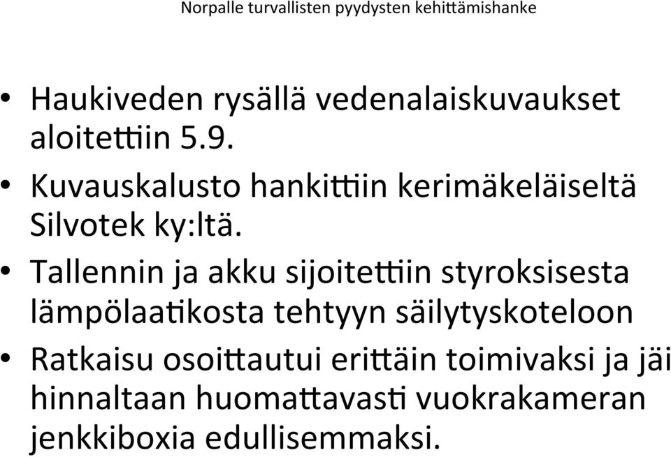 Tallennin ja akku sijoite7in styroksisesta lämpölaa=kosta tehtyyn