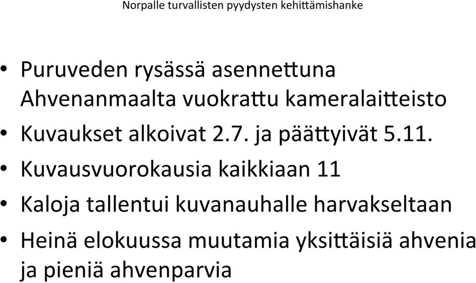 Kuvausvuorokausia kaikkiaan 11 Kaloja tallentui kuvanauhalle