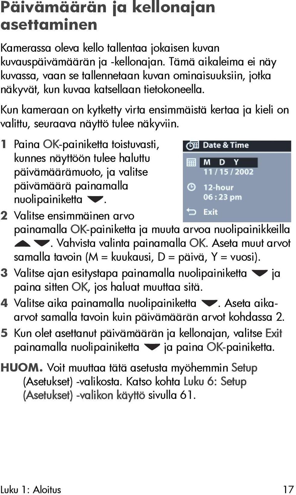 Kun kameraan on kytketty virta ensimmäistä kertaa ja kieli on valittu, seuraava näyttö tulee näkyviin.